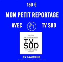 Votre petit reportage TV SUD By LAURENS pour 150€