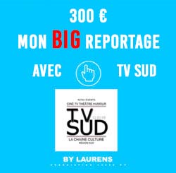 Votre BIG reportage TV SUD By LAURENS pour 300€